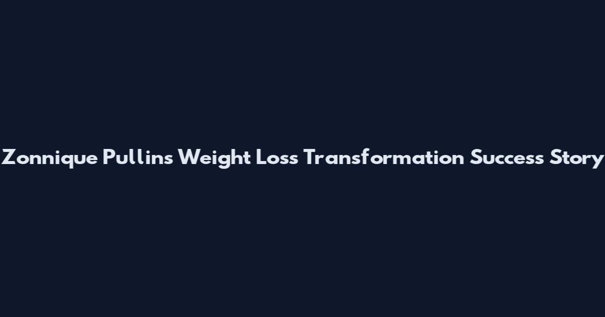Zonnique Pullins Weight Loss Transformation Success Story