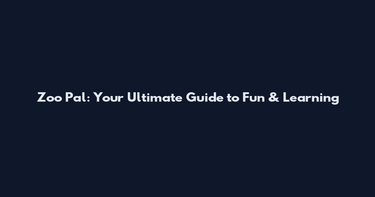 Zoo Pal: Your Ultimate Guide to Fun & Learning