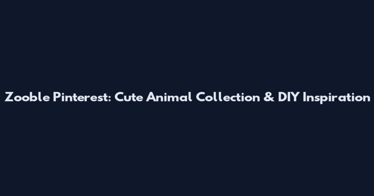 Zooble Pinterest: Cute Animal Collection & DIY Inspiration