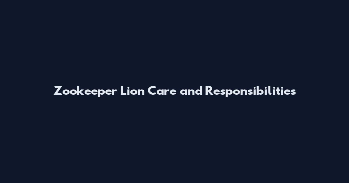 Zookeeper Lion Care and Responsibilities
