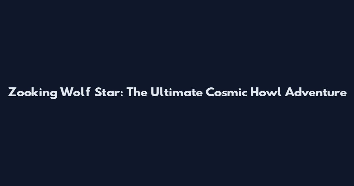 Zooking Wolf Star: The Ultimate Cosmic Howl Adventure