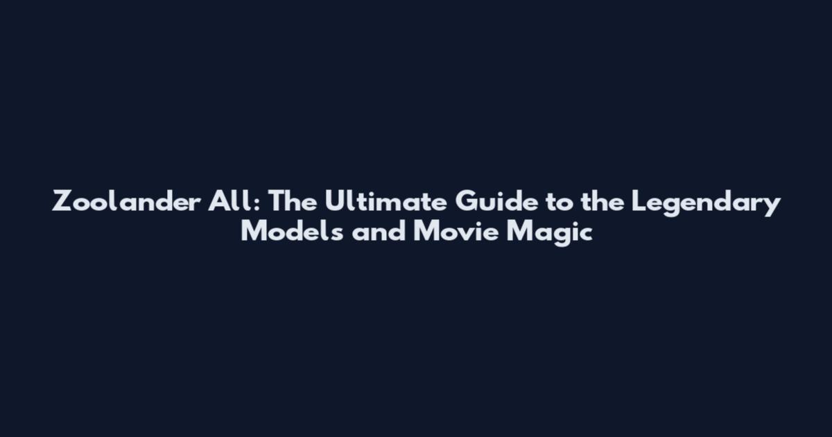 Zoolander All: The Ultimate Guide to the Legendary Models and Movie Magic