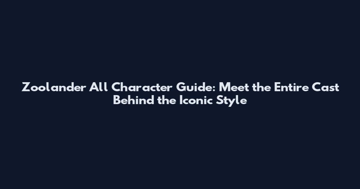 Zoolander All Character Guide: Meet the Entire Cast Behind the Iconic Style