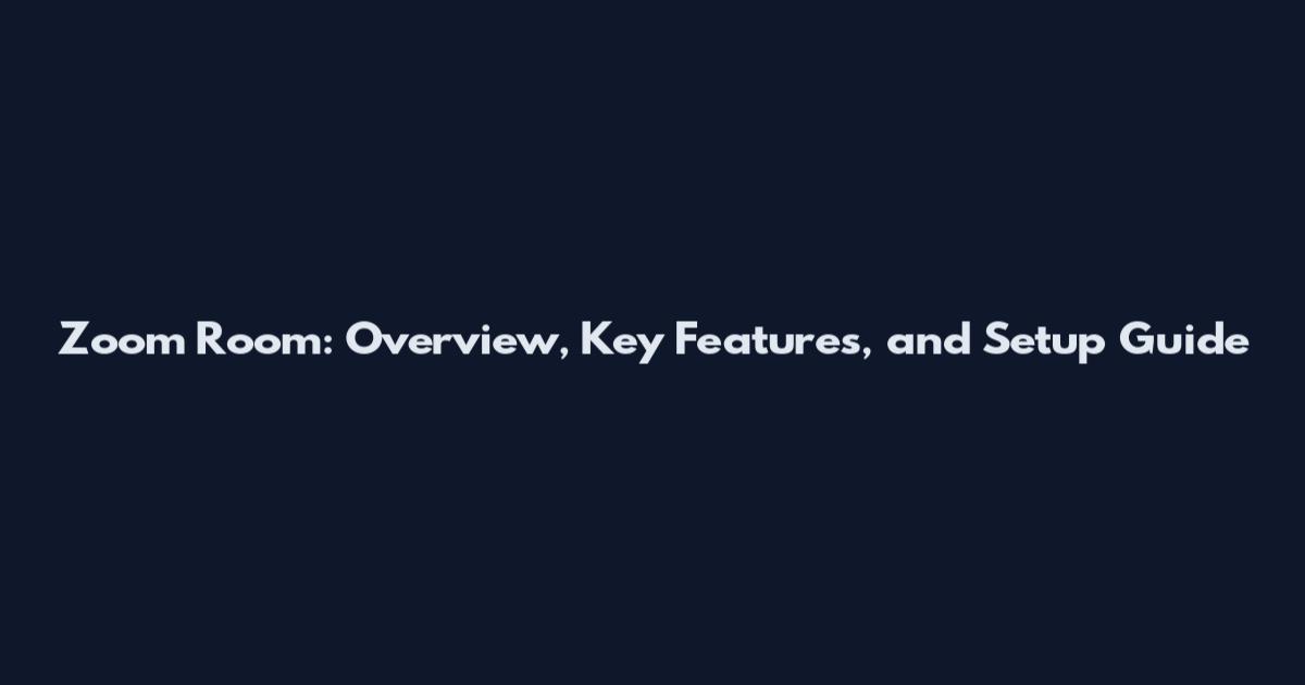 Zoom Room: Overview, Key Features, and Setup Guide
