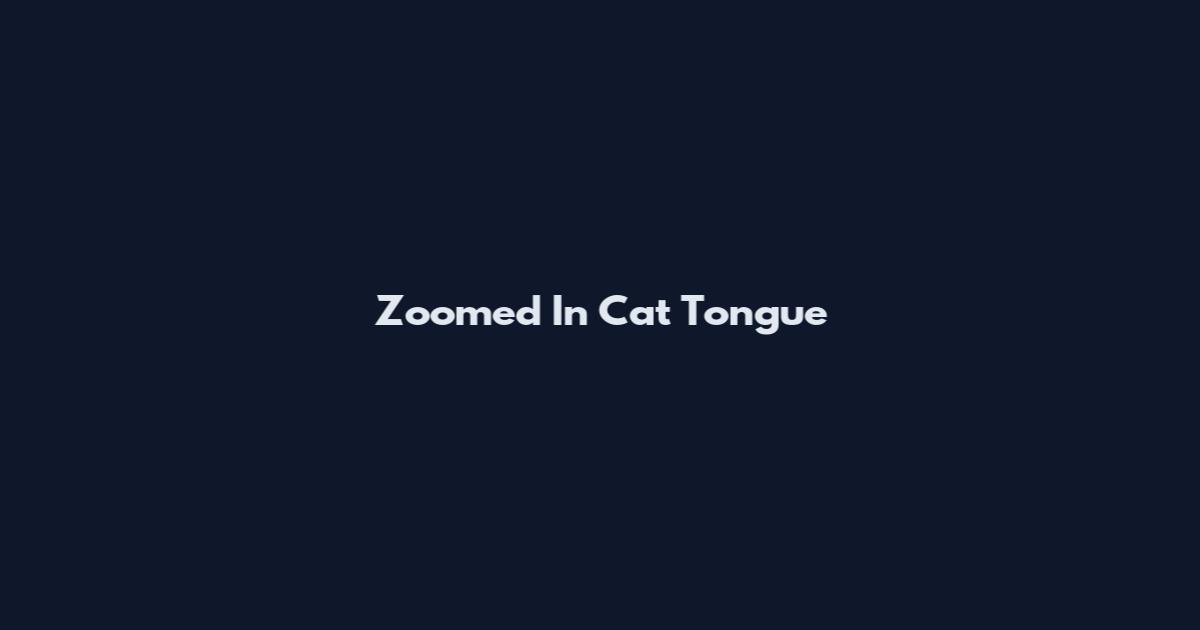 Zoomed In Cat Tongue