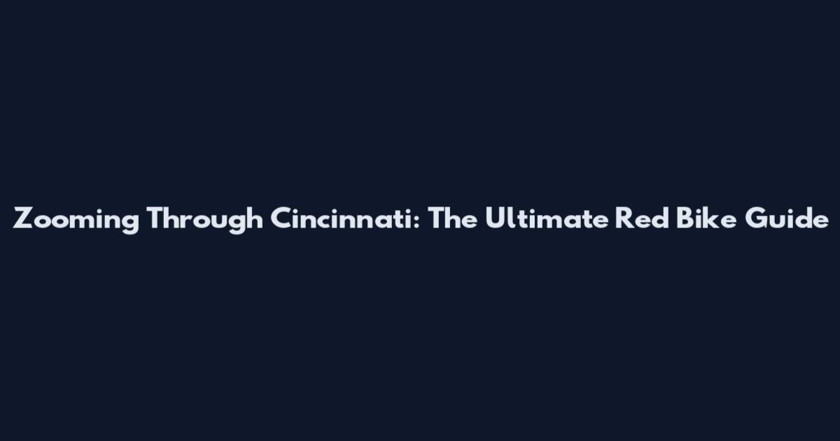 Zooming Through Cincinnati: The Ultimate Red Bike Guide