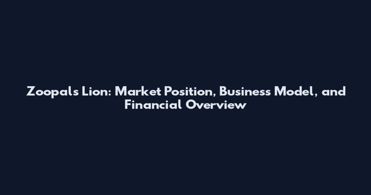 Zoopals Lion: Market Position, Business Model, and Financial Overview