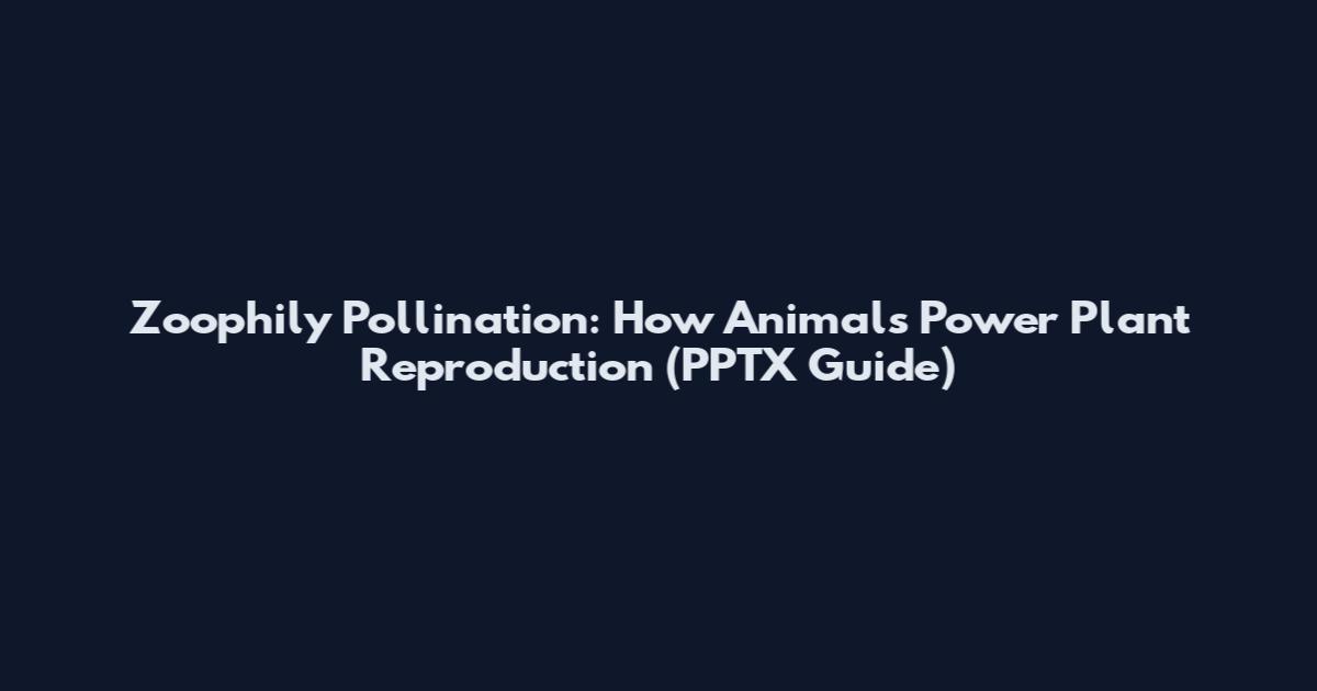 Zoophily Pollination: How Animals Power Plant Reproduction (PPTX Guide)