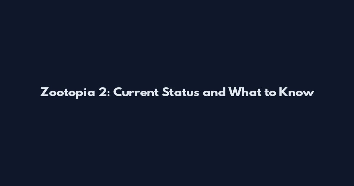 Zootopia 2: Current Status and What to Know