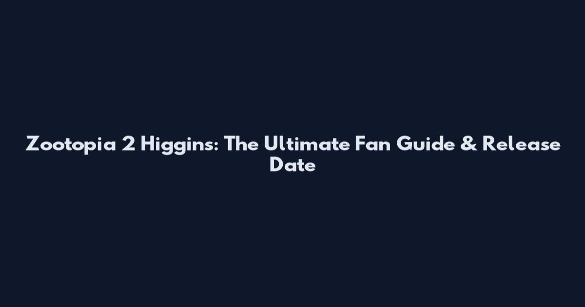 Zootopia 2 Higgins: The Ultimate Fan Guide & Release Date