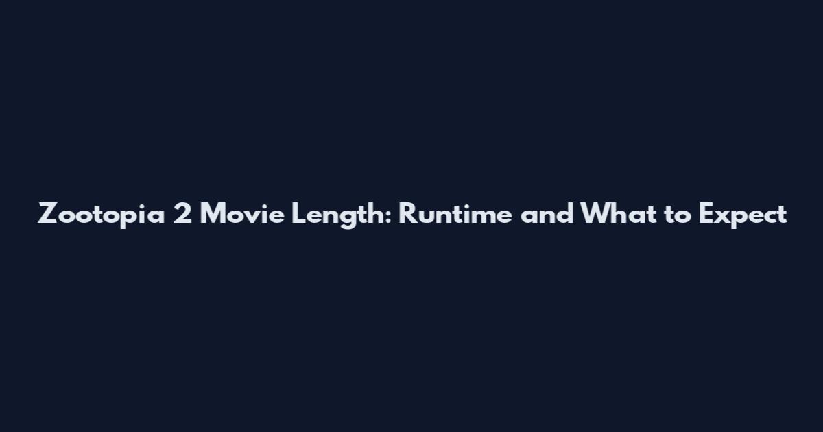 Zootopia 2 Movie Length: Runtime and What to Expect