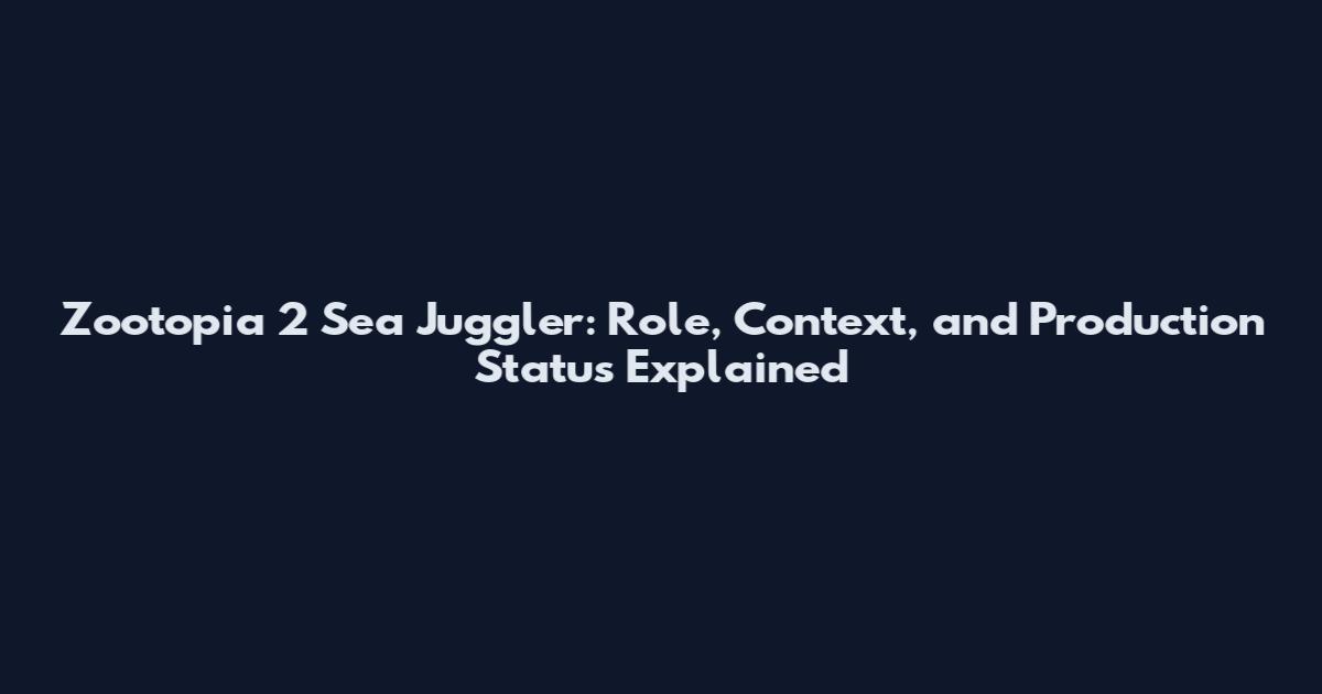 Zootopia 2 Sea Juggler: Role, Context, and Production Status Explained