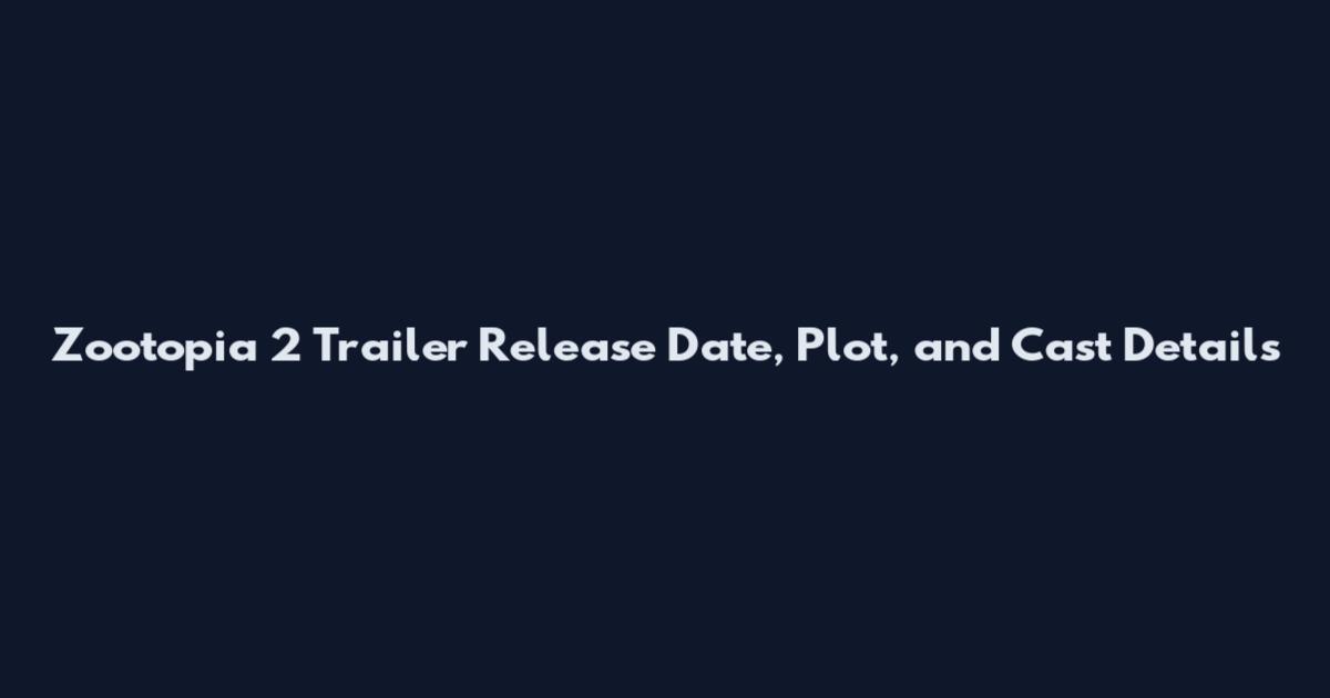 Zootopia 2 Trailer Release Date, Plot, and Cast Details