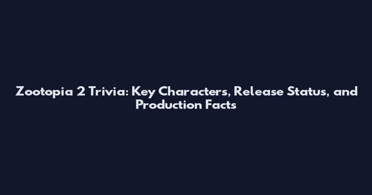 Zootopia 2 Trivia: Key Characters, Release Status, and Production Facts