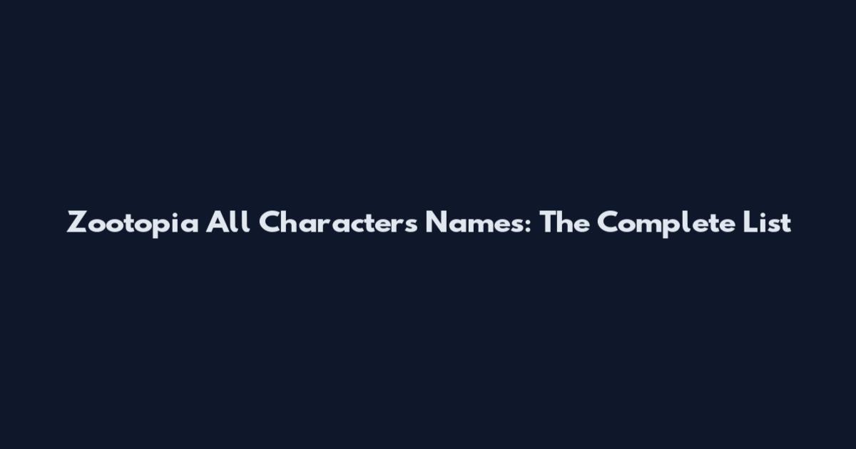 Zootopia All Characters Names: The Complete List