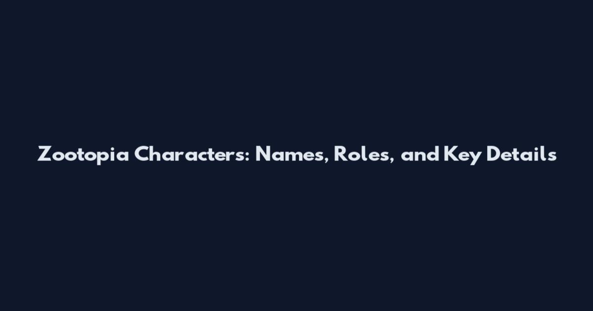 Zootopia Characters: Names, Roles, and Key Details