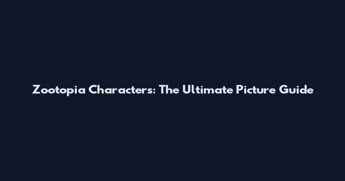Zootopia Characters: The Ultimate Picture Guide