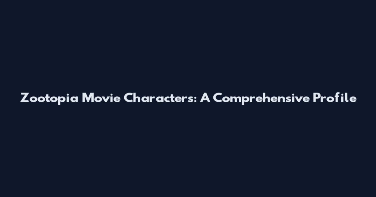 Zootopia Movie Characters: A Comprehensive Profile