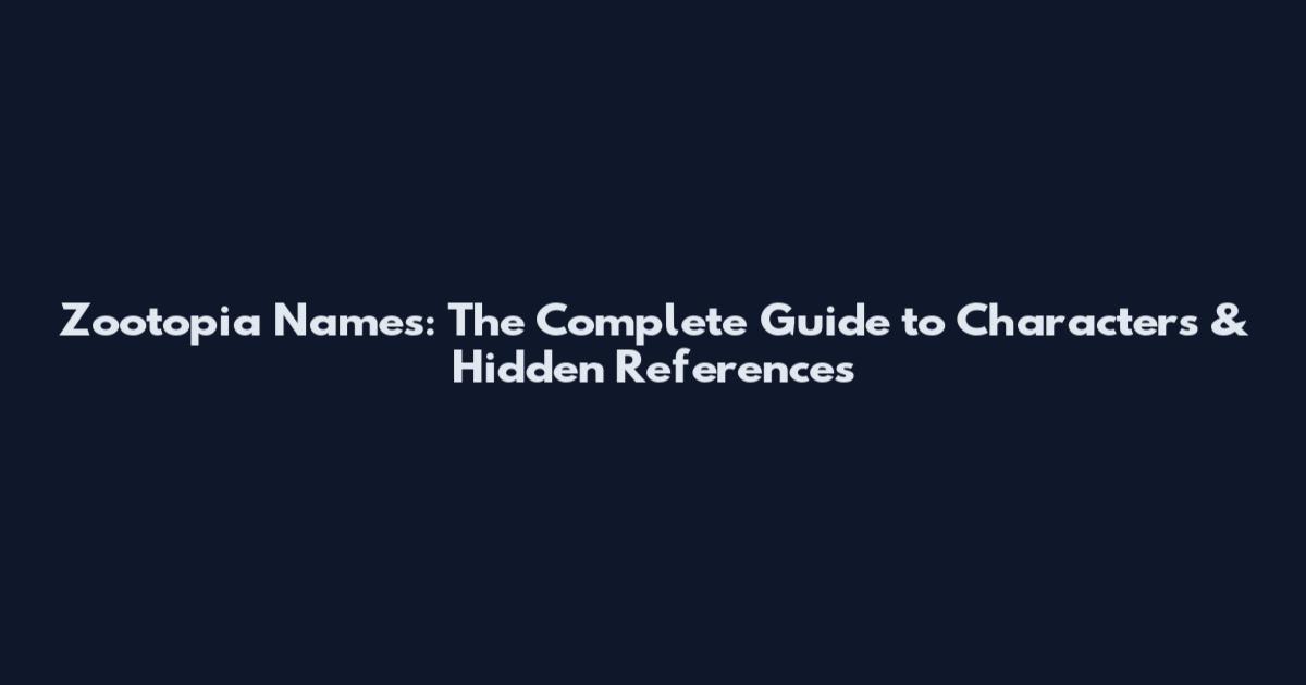 Zootopia Names: The Complete Guide to Characters & Hidden References