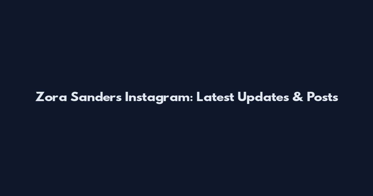 Zora Sanders Instagram: Latest Updates & Posts