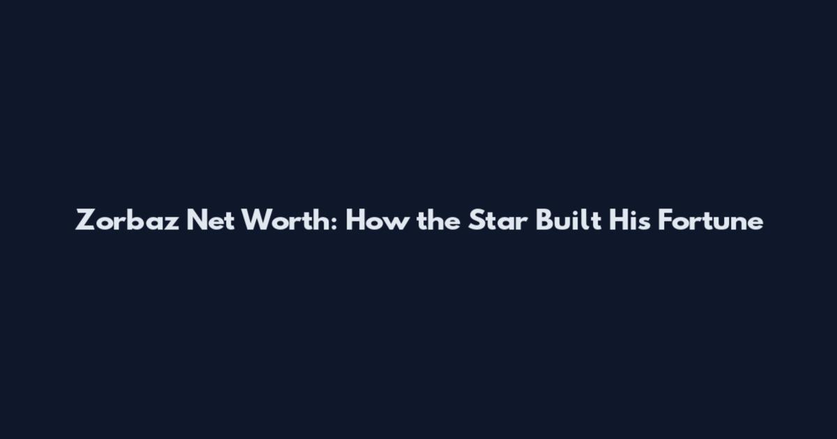 Zorbaz Net Worth: How the Star Built His Fortune
