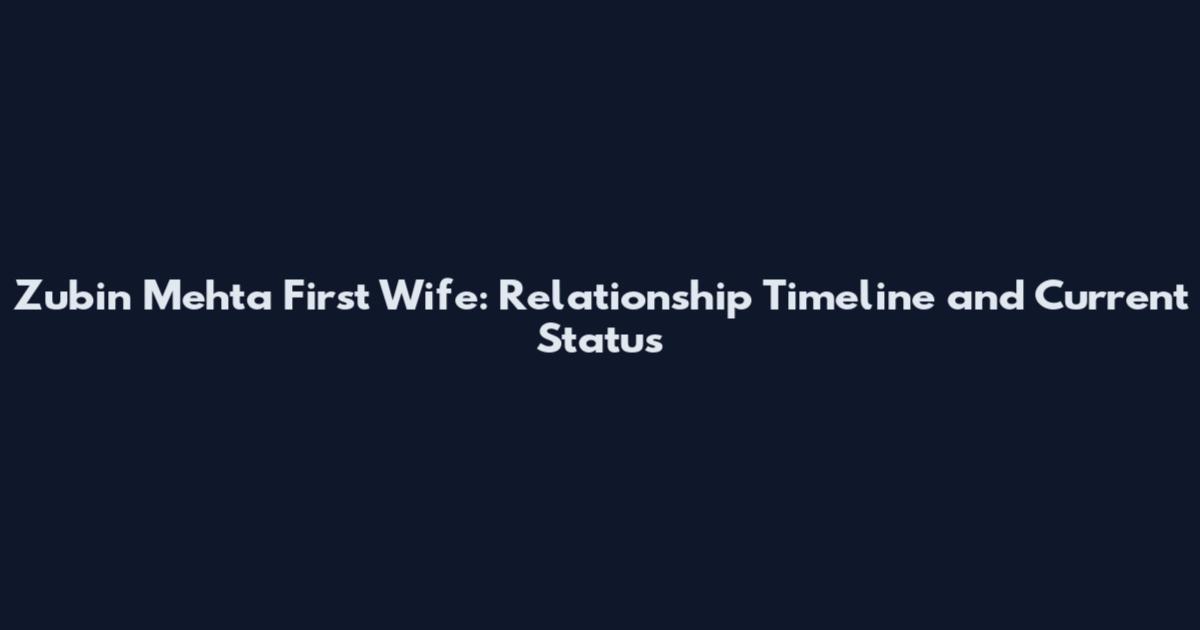 Zubin Mehta First Wife: Relationship Timeline and Current Status