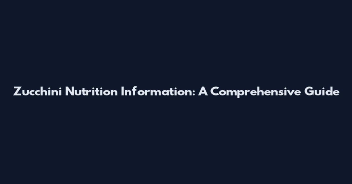 Zucchini Nutrition Information: A Comprehensive Guide