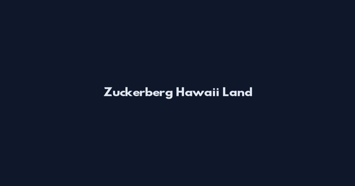 Zuckerberg Hawaii Land