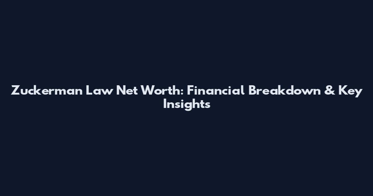 Zuckerman Law Net Worth: Financial Breakdown & Key Insights