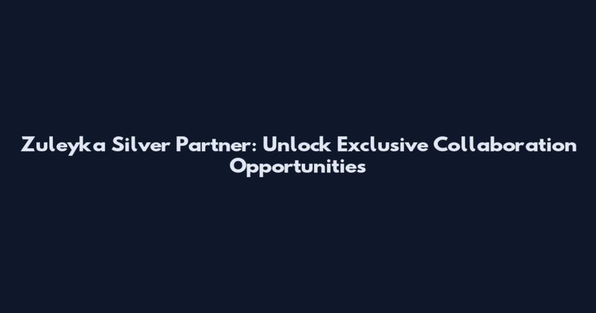 Zuleyka Silver Partner: Unlock Exclusive Collaboration Opportunities