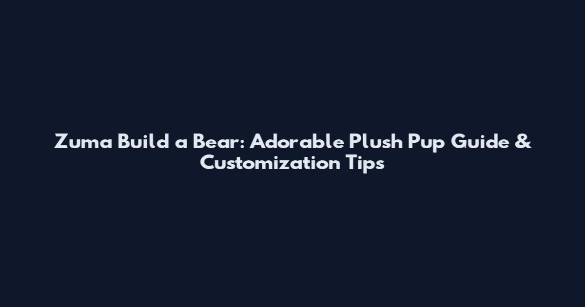 Zuma Build a Bear: Adorable Plush Pup Guide & Customization Tips