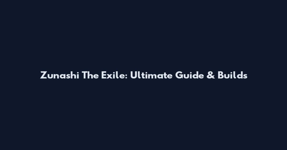 Zunashi The Exile: Ultimate Guide & Builds