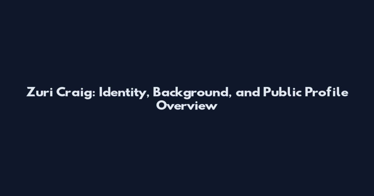 Zuri Craig: Identity, Background, and Public Profile Overview