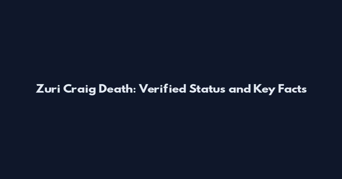 Zuri Craig Death: Verified Status and Key Facts