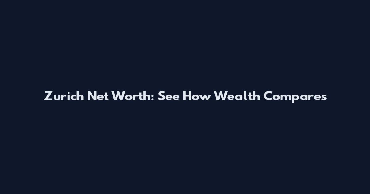 Zurich Net Worth: See How Wealth Compares