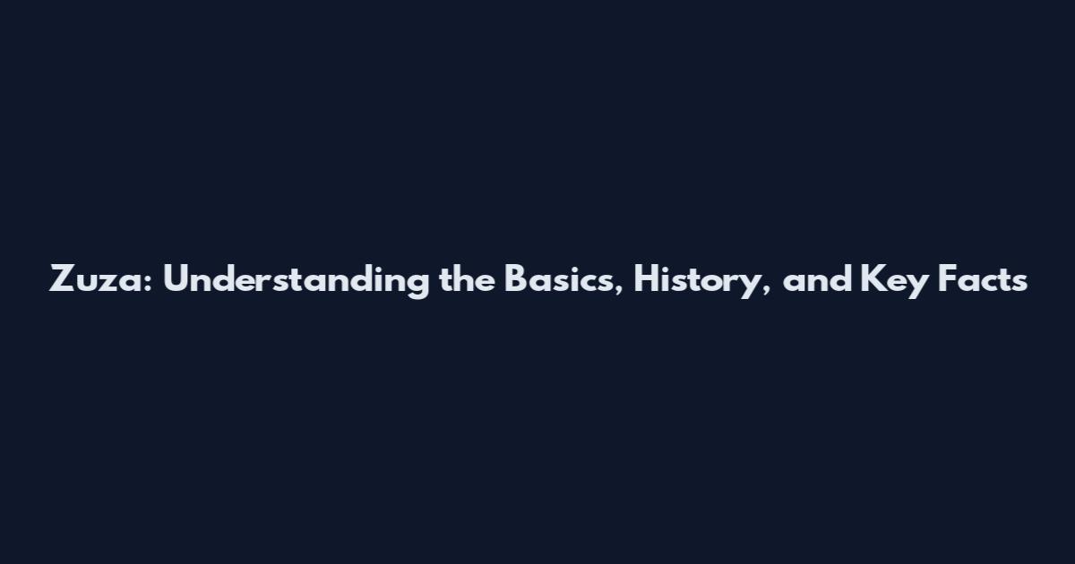 Zuza: Understanding the Basics, History, and Key Facts