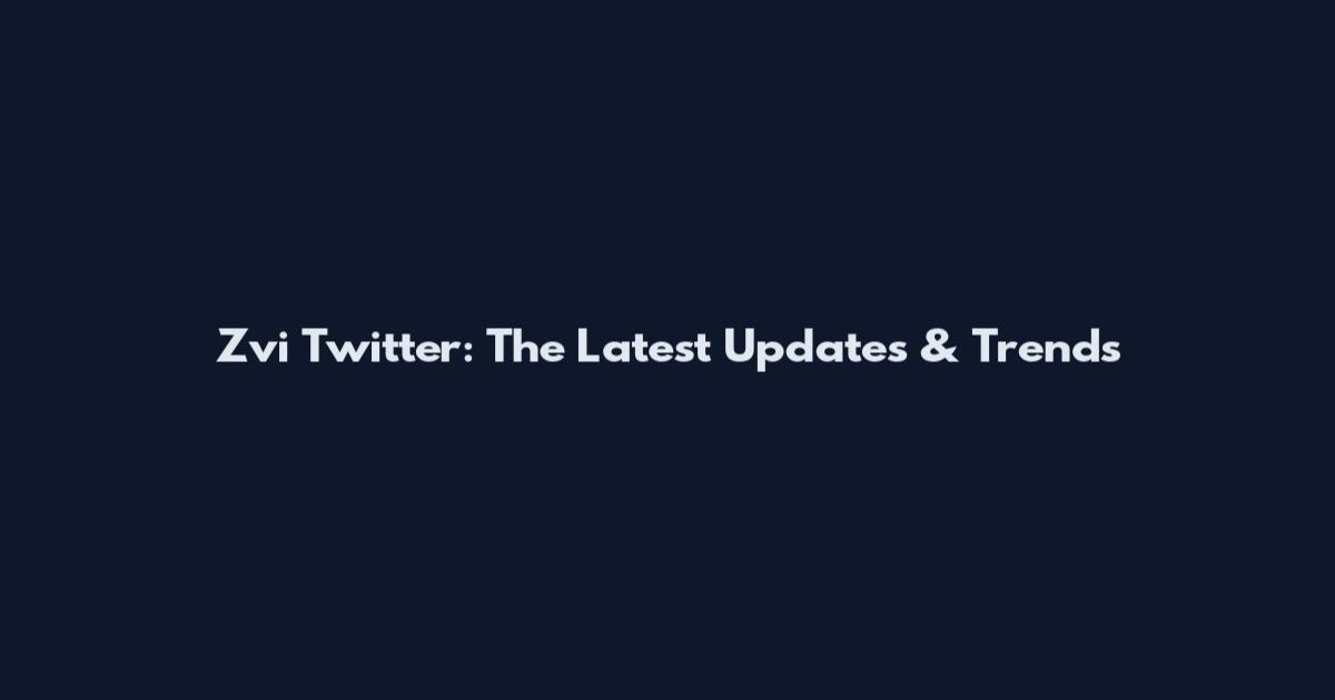 Zvi Twitter: The Latest Updates & Trends