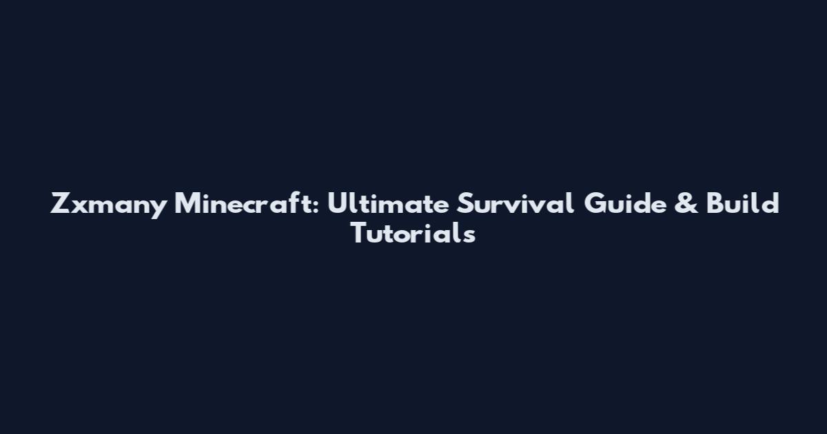Zxmany Minecraft: Ultimate Survival Guide & Build Tutorials
