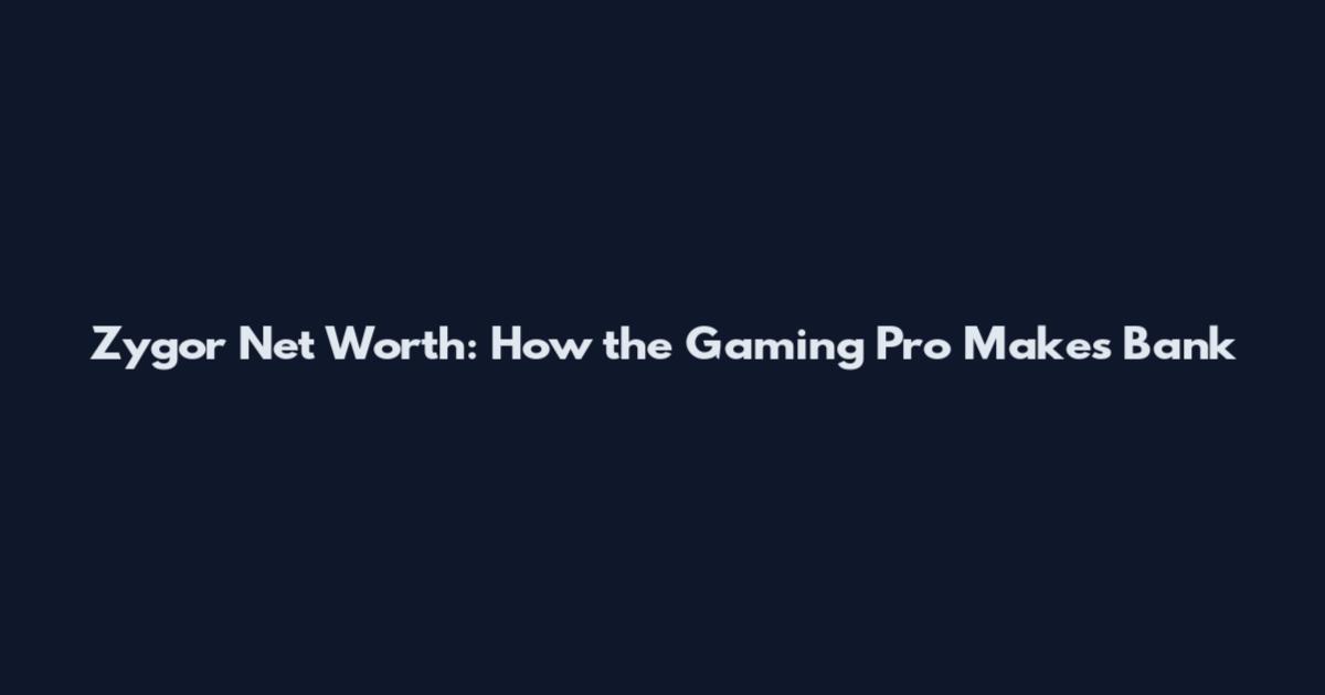 Zygor Net Worth: How the Gaming Pro Makes Bank