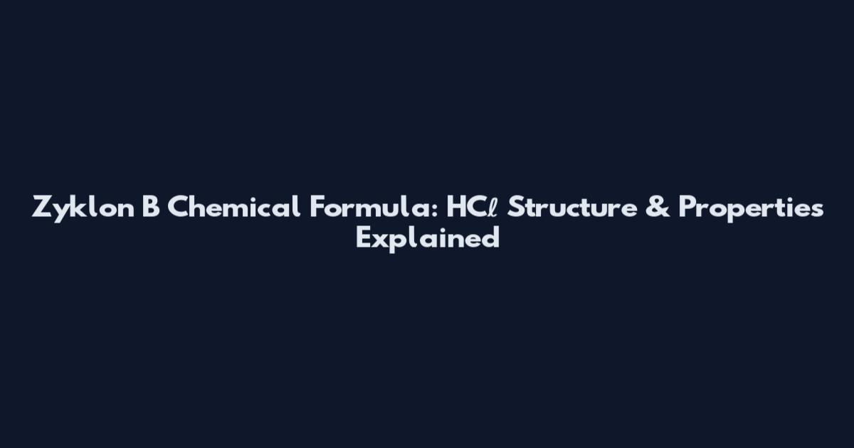 Zyklon B Chemical Formula: HCℓ Structure & Properties Explained