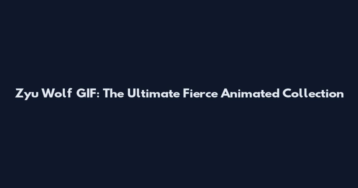 Zyu Wolf GIF: The Ultimate Fierce Animated Collection