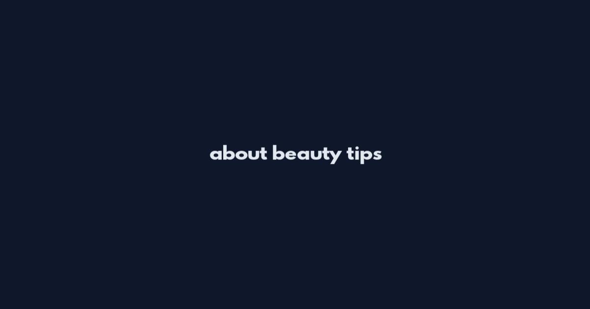 about beauty tips