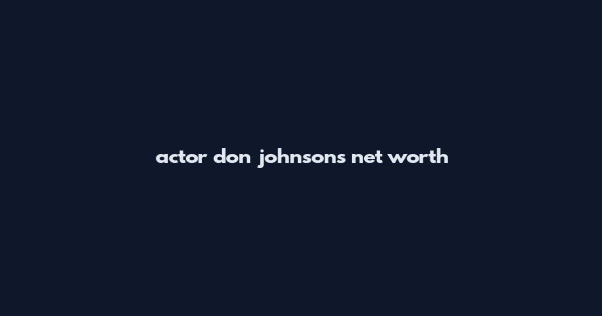 actor don johnson's net worth