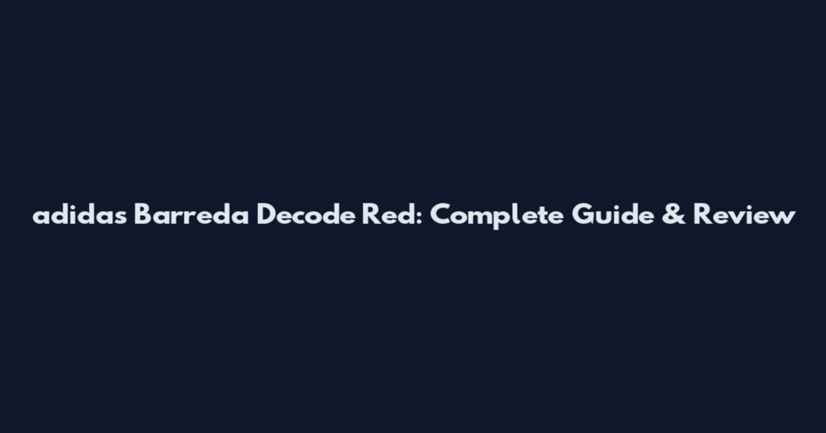 adidas Barreda Decode Red: Complete Guide & Review