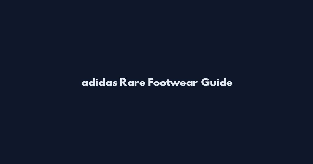 adidas Rare Footwear Guide