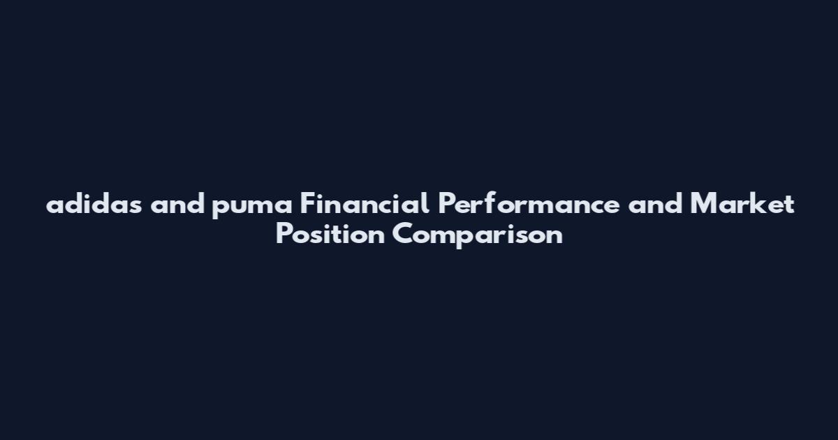 adidas and puma Financial Performance and Market Position Comparison