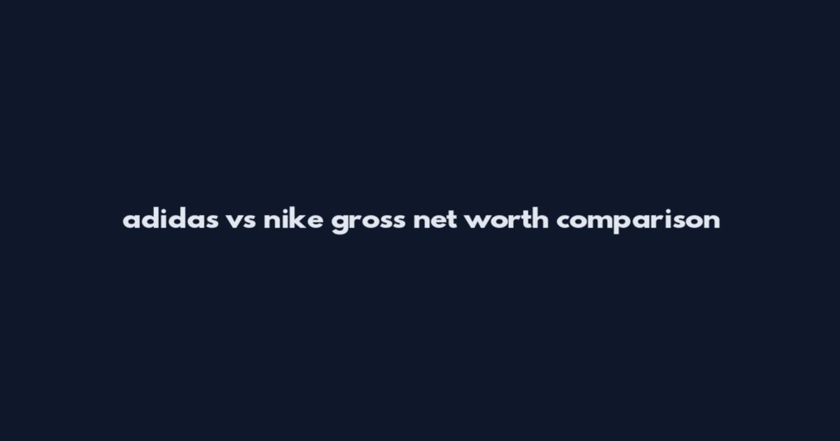 adidas vs nike gross net worth comparison