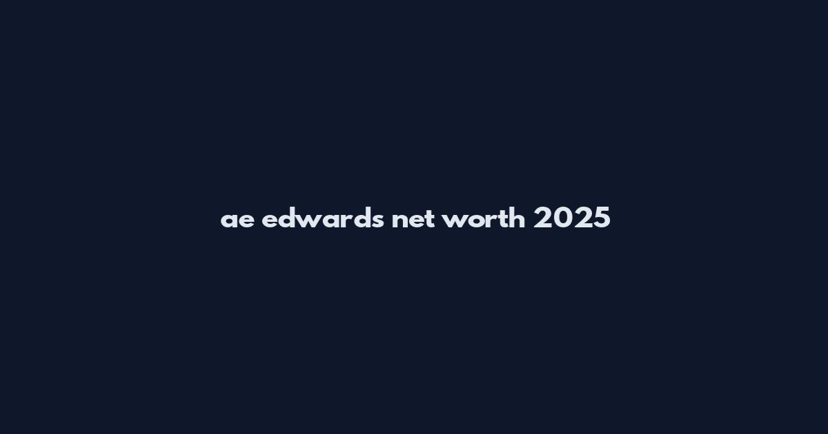 ae edwards net worth 2025