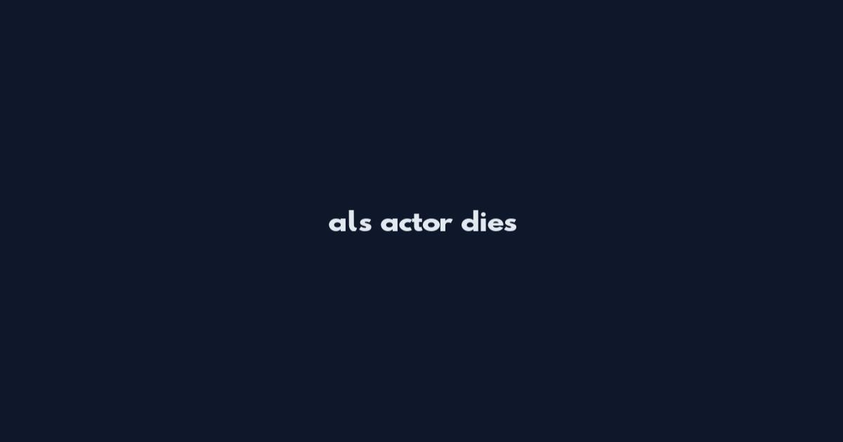 als actor dies
