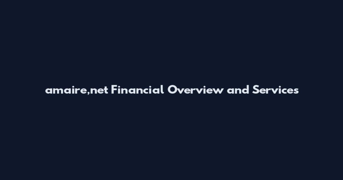 amaire,net Financial Overview and Services